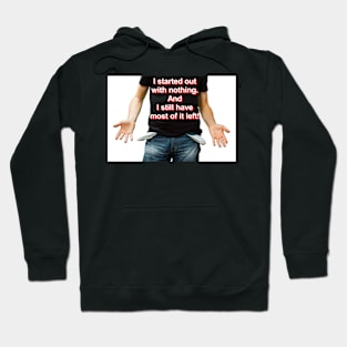 I started out with nothing Hoodie